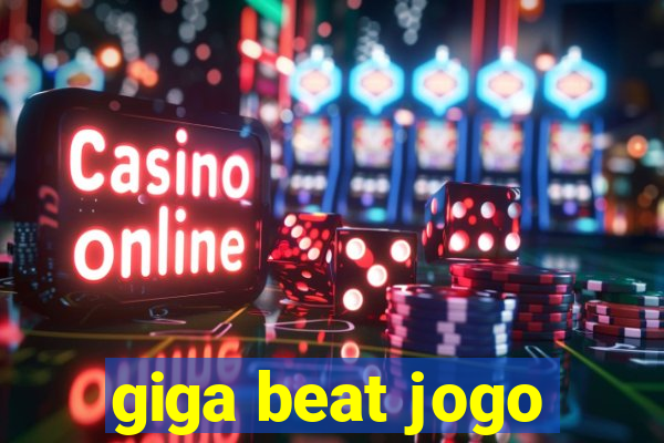 giga beat jogo